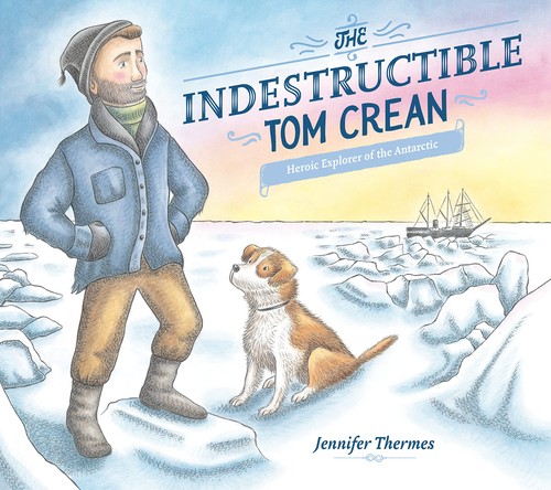 The Indestructible Tom Crean: Heroic Explorer of the Antarctic