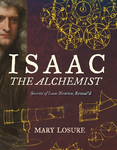 Isaac the Alchemist: Secrets of Isaac Newton, Reveal'd