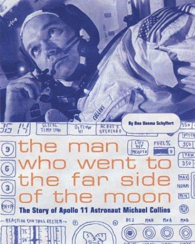 The Man Who Went to the Far Side of the Moon: The Story of Apollo 11 Astronaut Michael Collins