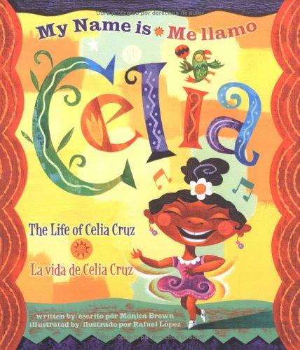My Name Is Celia/ Me Llamo Celia: The Life of Celia Cruz/ La Vida de Celia Cruz
