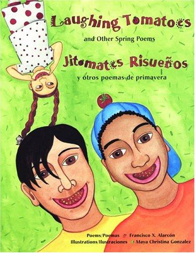 Laughing Tomatoes and Other Spring Poems/Jitomates Risueños y otros poemas de primavera
