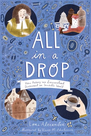 All in a Drop: How Antony van Leeuwenhoek Discovered an Invisible World